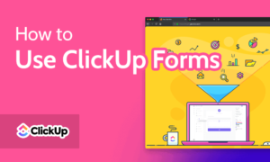 Read more about the article How to Use ClickUp Forms in 2023 [A Beginner’s Guide]